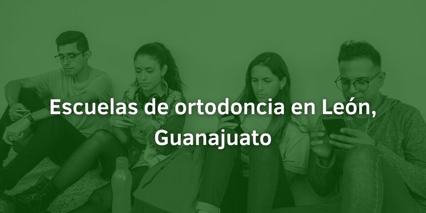 Escuelas-de-ortodoncia-en-Leon-Guanajuato