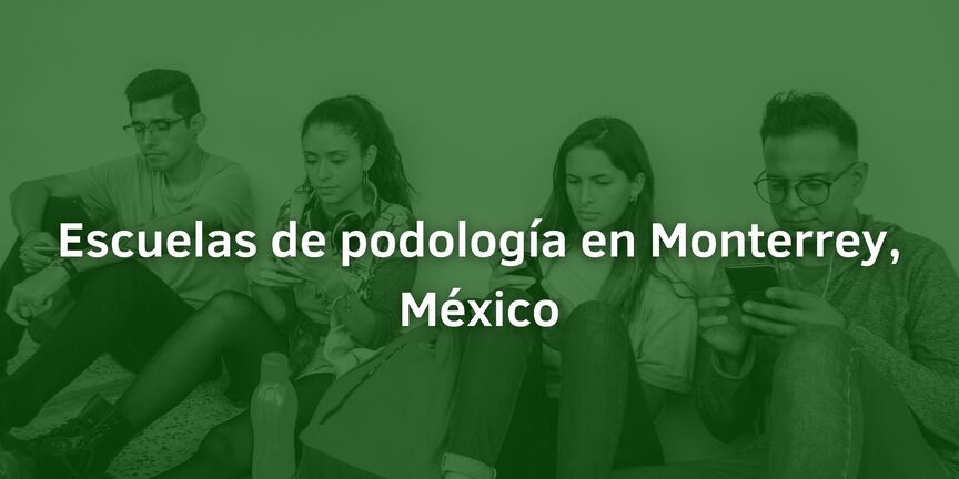 Escuelas-de-podologia-en-Monterrey-Mexico