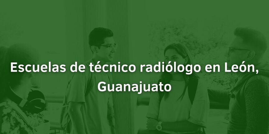 Escuelas-de-tecnico-radiologo-en-Leon-Guanajuato
