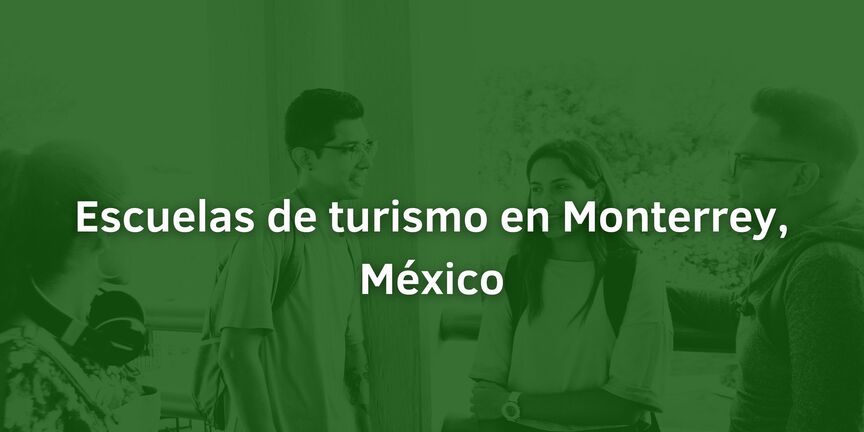 Escuelas-de-turismo-en-Monterrey-Mexico