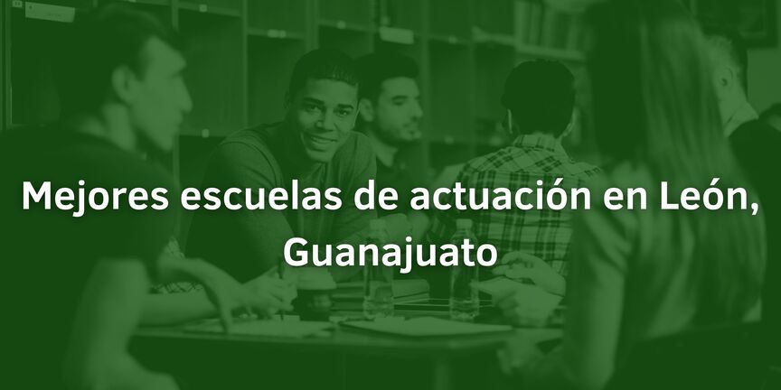 Mejores-escuelas-de-actuacion-en-Leon-Guanajuato