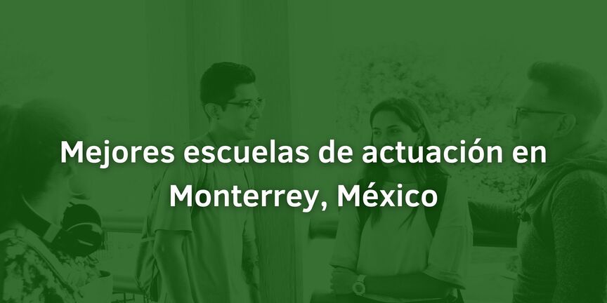 Mejores Escuelas De Actuación En Monterrey México Escuelas Mexicanas 2462