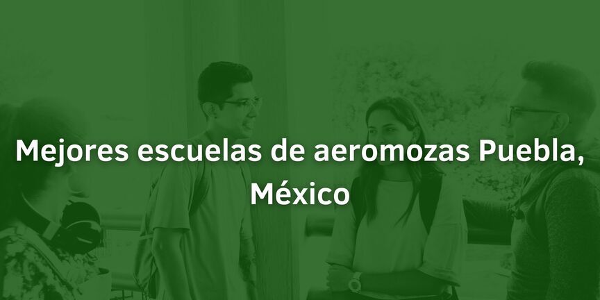 Mejores-escuelas-de-aeromozas-Puebla-Mexico
