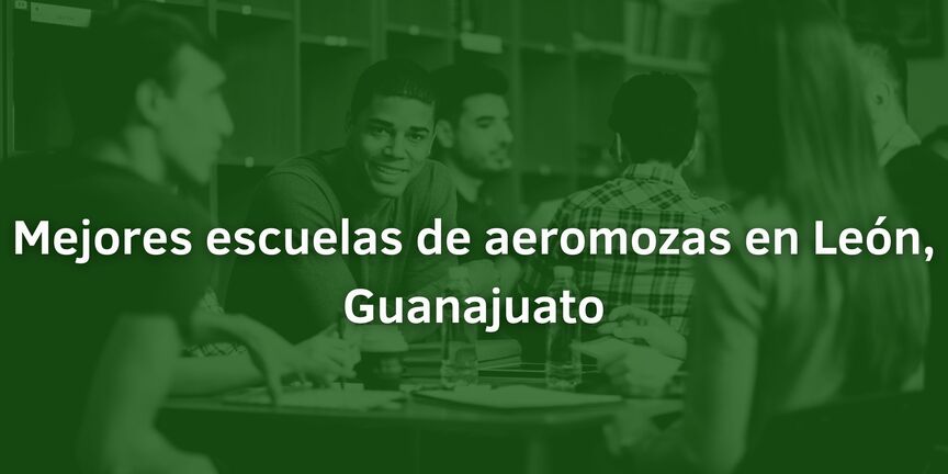 Mejores-escuelas-de-aeromozas-en-Leon-Guanajuato