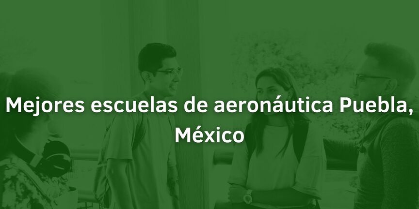 Mejores-escuelas-de-aeronautica-Puebla-Mexico