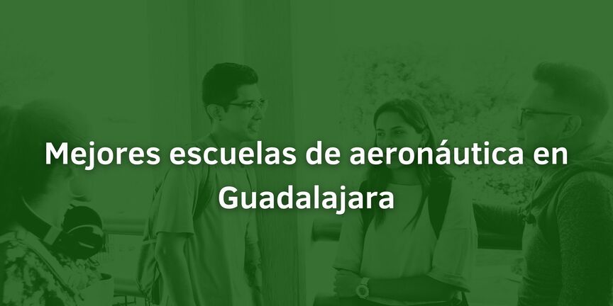 Mejores-escuelas-de-aeronautica-en-Guadalajara