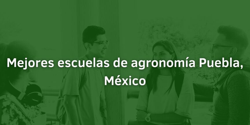 Mejores-escuelas-de-agronomia-Puebla-Mexico