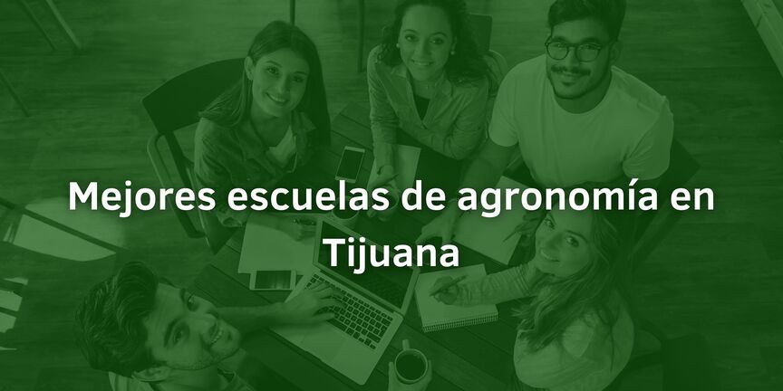Mejores-escuelas-de-agronomia-en-Tijuana