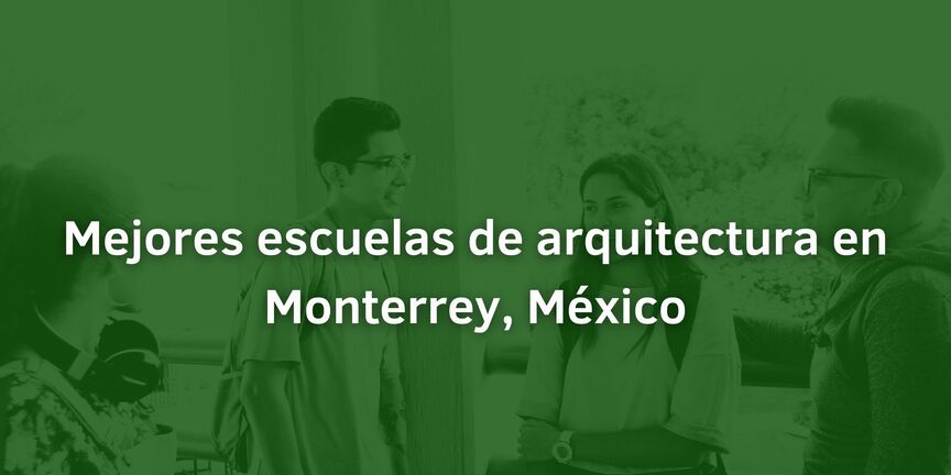Mejores-escuelas-de-arquitectura-en-Monterrey-Mexico